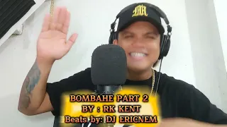 BOMBAHE NA PART 2 BY: RK KENT  Beats by Dj Ericnem