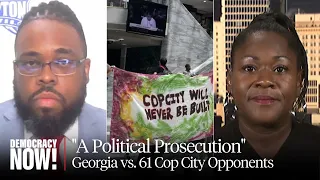 "A Political Prosecution": 61 Cop City Opponents Hit with RICO Charges by Georgia's Republican AG