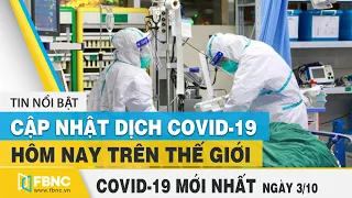 Tin tức Covid-19 mới nhất hôm nay 3/10 | Dich Virus Corona Việt Nam hôm nay | FBNC