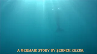 A MERMAID STORY BY ŞEBNEM KEZER
