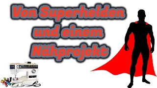 Von Superhelden und einem Nähprojekt