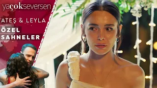 Ya Çok Seversen 10. Bölüm | Ateş&Leyla Özel Sahneler 🥰❤️🥰