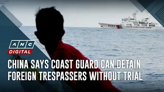 China says Coast Guard can detain foreign trespassers without trial | ANC