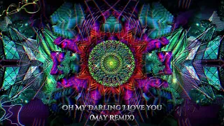 Oh My Darling I Love You (May Remix) | Psytrance