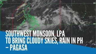 Southwest monsoon, LPA to bring cloudy skies, rain in PH – Pagasa