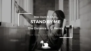 Max Oazo ft. CAMI - Stand By Me (The Distance & Igi Remix)