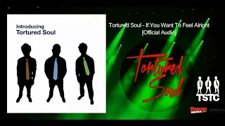 Tortured Soul - If You Want to Feel Alright [Official Audio]