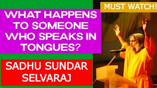 Sadhu Sundar Selvaraj:What Happens to Someone Who Speaks in Tongues/ANGELTV/SHEKINAH WORSHIPTV