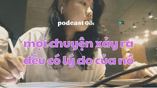 [podcast] mọi chuyện xảy ra đều có lý do của nó