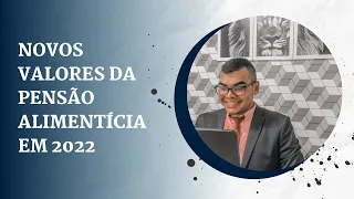 Novo valor da Pensão Alimentícia em 2022!