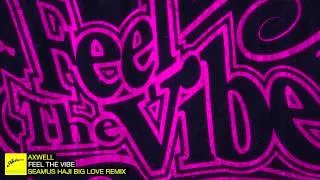 Axwell - Feel The Vibe (Seamus Haji Big Love Remix)