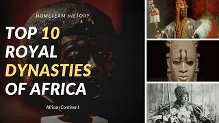 Top 10 Royal Dynasties Of Africa