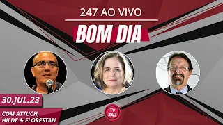 Bom Dia 247, com Attuch, Hilde e Florestan (30.07.23)