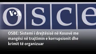 OSBE: Sistemi i drejtësisë në Kosovë me mangësi në trajtimin e korrupsionit dhe krimit të organizuar