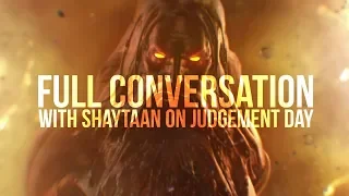 FULL CONVERSATION with Shaytaan on Judgement Day