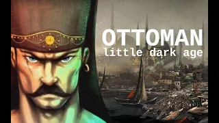 Little Dark Age - Ottoman Empire