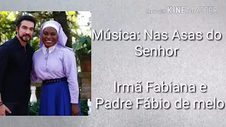 Música: Nas Asas do Senhor (Com letra completa) irmã Fabiana e Padre Fábio de Melo