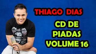 CD DE PIADAS VOLUME 16 - HUMORISTA THIAGO DIAS