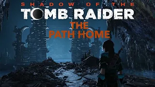 SHADOW OF THE TOMB RAIDER- THE PATH HOME Walkthrough