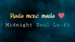 Maula mere maula ❤[Slowed×Reverb] | Roop kumar rathod | Midnight soul lo-fi |🎧