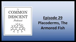 Episode 29 - Placoderms, The Armored Fish