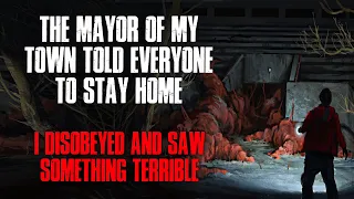 The Mayor Of My Town Told Everyone To Stay Home, I Disobeyed And Saw Something Terrible Creepypasta