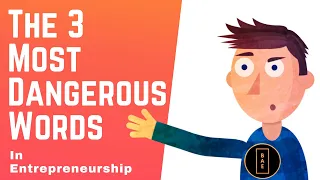 The 3 Most Dangerous Words in Entrepreneurship