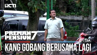 Kang Gobang Sedang Berusaha Mencari Lagi - PREMAN PENSIUN 7 Part (1/2)