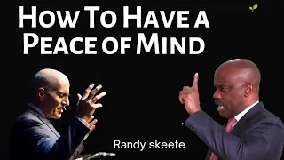 How to have  Peaceful Mind - Randy Skeete