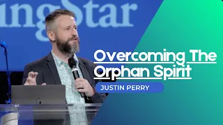 Overcoming The Orphan Spirit by Justin Perry #SupernaturalTheology