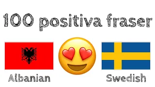 100 positiva fraser +  komplimanger - Albanska + Svenska - (modersmålstalare)