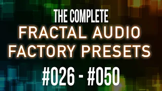 The Complete 383 Fractal Audio Factory Presets | Part 2 | #026 - #050