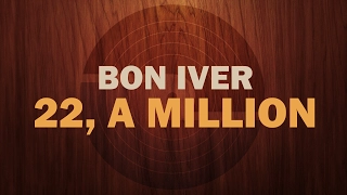 Bon Iver - 22, A Million [FULL ALBUM Review/First Impression]