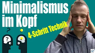 #Minimalismus im Kopf - #Ordnung im Kopf schaffen - 4 Schritt Technik