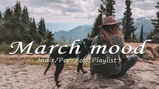 March mood 🌼 Songs for calm days in March | An Indie/Pop/Folk/Acoustic Playlist