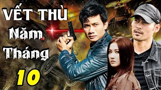 VẾT THÙ NĂM THÁNG - TẬP 10 | Phim Bộ Việt Nam Mới Nhất 2023 | Phim Tâm Lý Xã Hội Việt Nam Mới Nhất