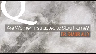 Q&A: Are Women Instructed to Stay Home? | Dr. Shabir Ally