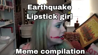 Earthquake lipstick girl meme compilation #2