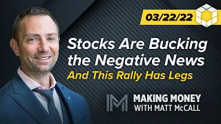 Stocks Are Bucking the Negative News – And This Rally Has Legs | Making Money With Matt McCall