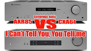 Can you feel the difference? COMPARISON - Cambridge Audio CXA61 VS AXR85 - I can't tell, you tell me