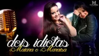 Maiara & Maraisa - Dois Idiotas (Lançamento 2014)
