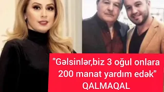 "Gəlsinlər, biz 3 oğlul onlara 200 manat yardım edək"QALMAQAL