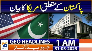 Geo News Headlines 1 AM | America's statement about Pakistan | 31st March 2023