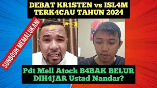 DEB4T KR1STEN vs ISL4M TERK4CAU tahun 2024! Pdt Mell Atock B4BAK Belur DIH4JAR Ust Nandar???