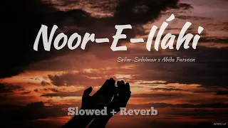 Noor E Ilahi (Slowed + Reverb) | Abida Parveen | Salim Sulaiman