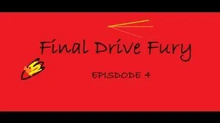 Final Drive Fury - Episode 4