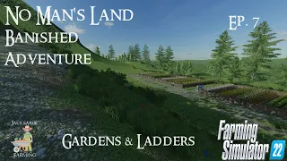 No Man's Land - Banished Adventure | Episode 7| Gardens & Ladders | Farming Simulator 22