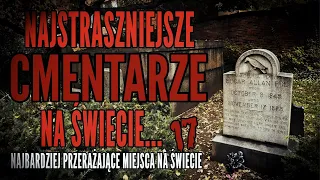 NAJBARDZIEJ PRZERAŻAJĄCE CMENTARZE NA ŚWIECIE!