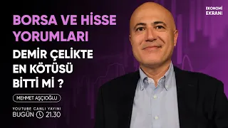 Hisse Yorumları | Demir Çelikte En Kötüsü Geride Mi Kaldı ? | Mehmet Aşçıoğlu | Ekonomi Ekranı