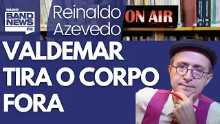 Reinaldo: Valdemar, o valente, resolveu jogar tudo nas costas de Bolsonaro